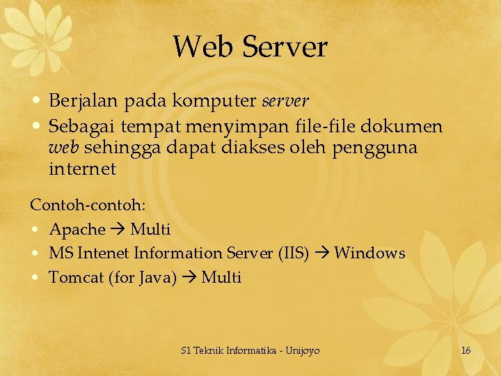 Web Server • Berjalan pada komputer server • Sebagai tempat menyimpan file-file dokumen web