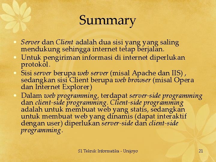 Summary • Server dan Client adalah dua sisi yang saling mendukung sehingga internet tetap
