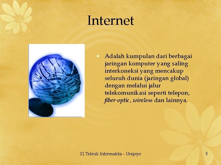 Internet • Adalah kumpulan dari berbagai jaringan komputer yang saling interkoneksi yang mencakup seluruh