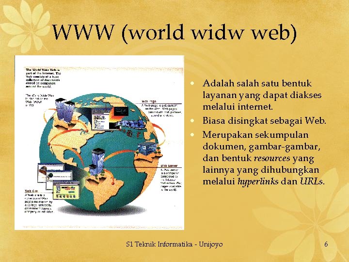 WWW (world widw web) • Adalah satu bentuk layanan yang dapat diakses melalui internet.