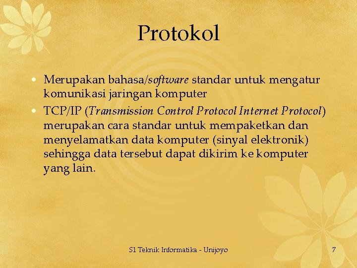 Protokol • Merupakan bahasa/software standar untuk mengatur komunikasi jaringan komputer • TCP/IP (Transmission Control