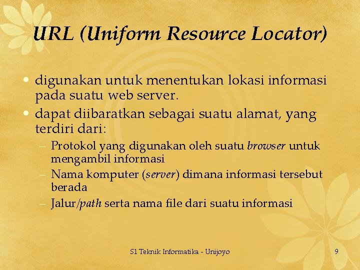 URL (Uniform Resource Locator) • digunakan untuk menentukan lokasi informasi pada suatu web server.