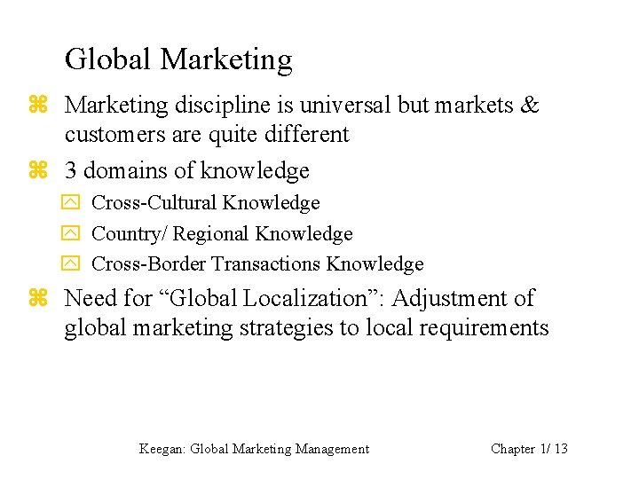 Global Marketing z Marketing discipline is universal but markets & customers are quite different