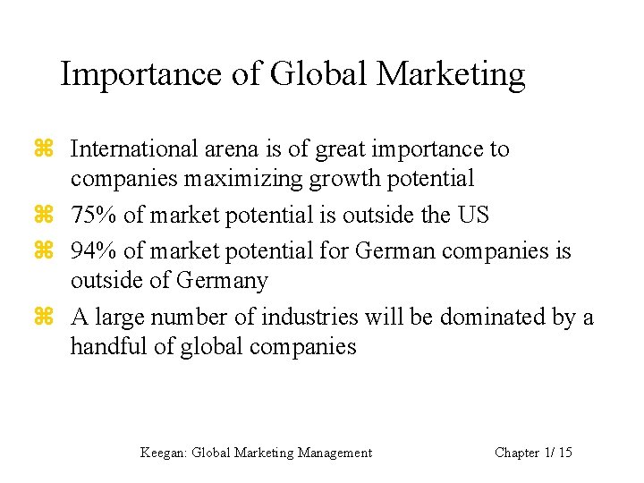 Importance of Global Marketing z International arena is of great importance to companies maximizing
