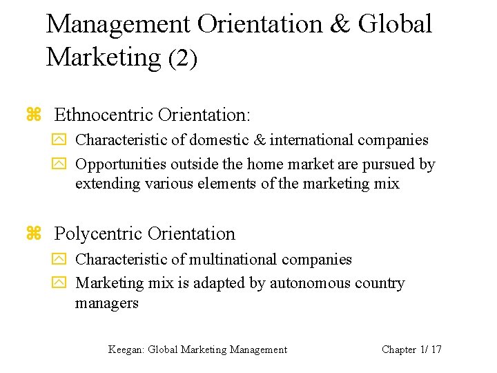Management Orientation & Global Marketing (2) z Ethnocentric Orientation: y Characteristic of domestic &