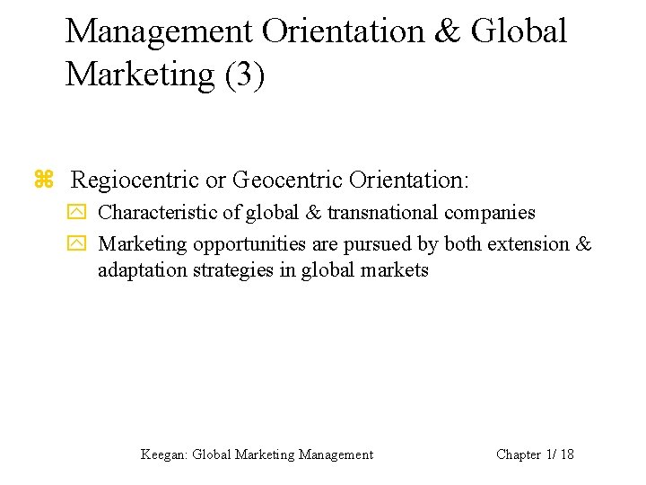 Management Orientation & Global Marketing (3) z Regiocentric or Geocentric Orientation: y Characteristic of