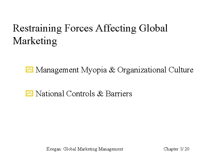 Restraining Forces Affecting Global Marketing y Management Myopia & Organizational Culture y National Controls