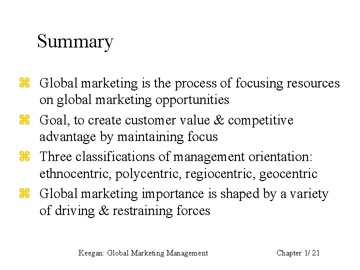 Summary z Global marketing is the process of focusing resources on global marketing opportunities
