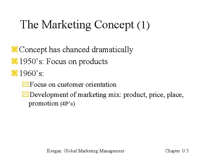 The Marketing Concept (1) z Concept has chanced dramatically z 1950’s: Focus on products