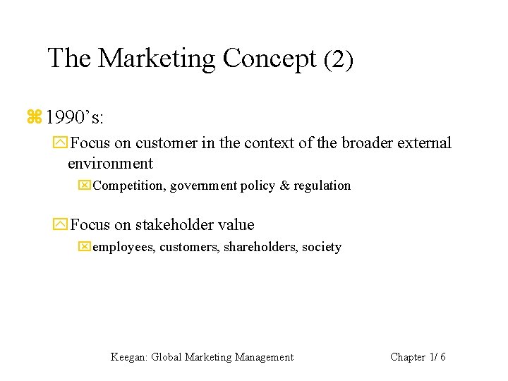 The Marketing Concept (2) z 1990’s: y. Focus on customer in the context of