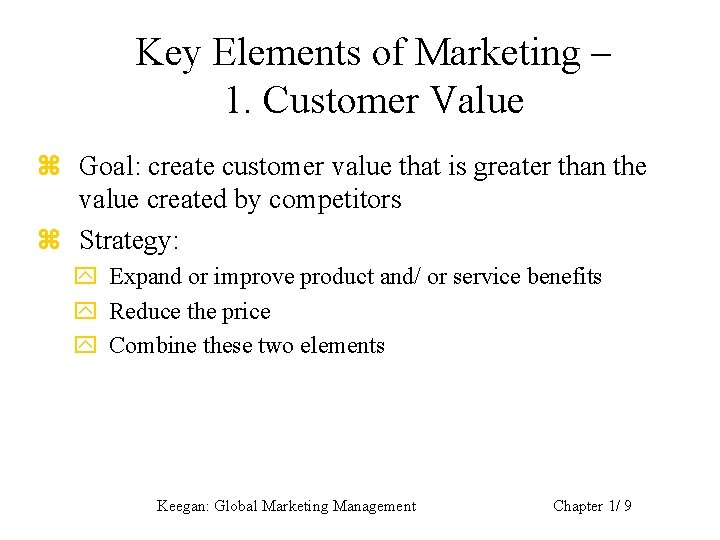 Key Elements of Marketing – 1. Customer Value z Goal: create customer value that