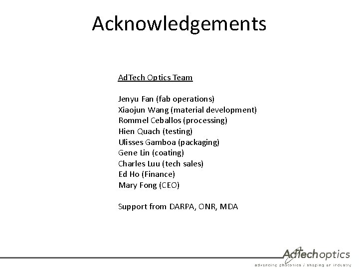 Acknowledgements Ad. Tech Optics Team Jenyu Fan (fab operations) Xiaojun Wang (material development) Rommel