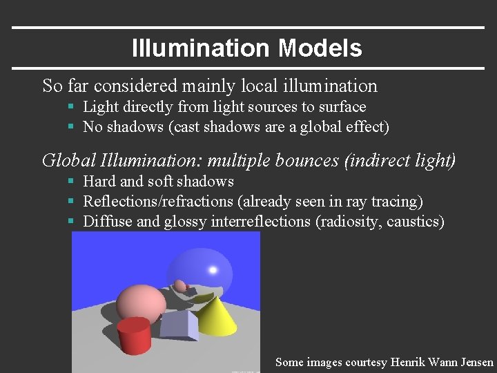 Illumination Models So far considered mainly local illumination § Light directly from light sources