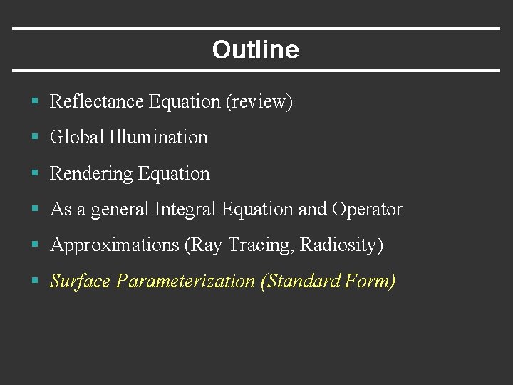 Outline § Reflectance Equation (review) § Global Illumination § Rendering Equation § As a
