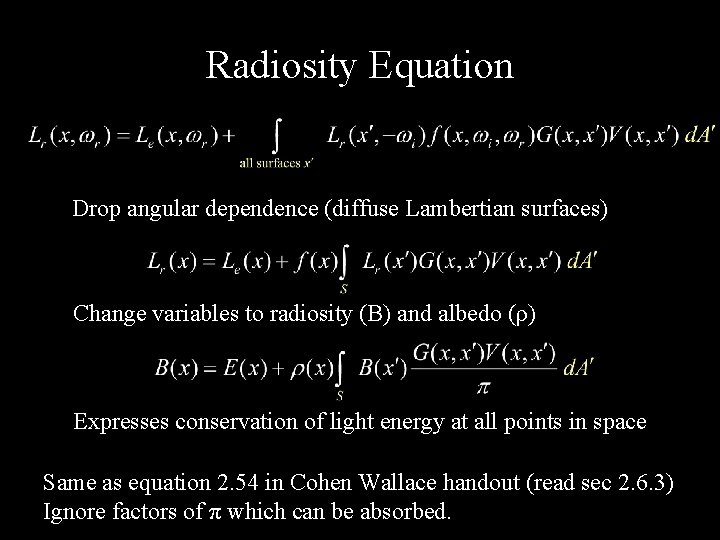 Radiosity Equation Drop angular dependence (diffuse Lambertian surfaces) Change variables to radiosity (B) and