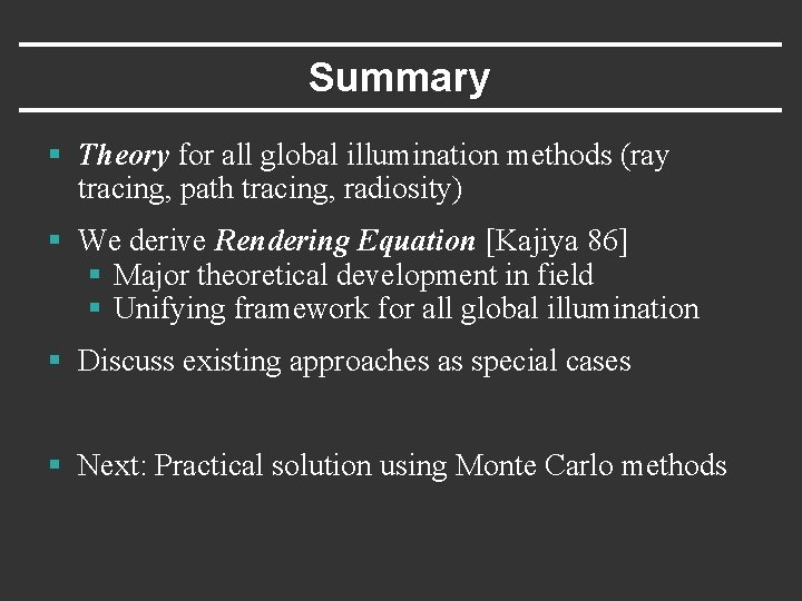 Summary § Theory for all global illumination methods (ray tracing, path tracing, radiosity) §