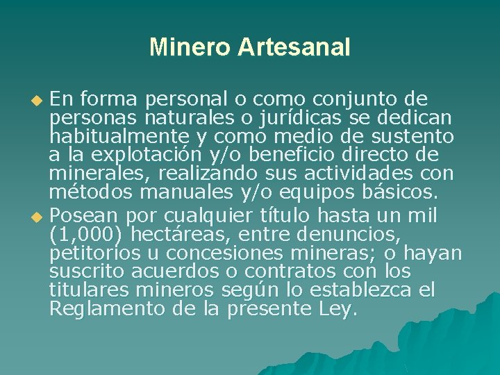 Minero Artesanal En forma personal o como conjunto de personas naturales o jurídicas se