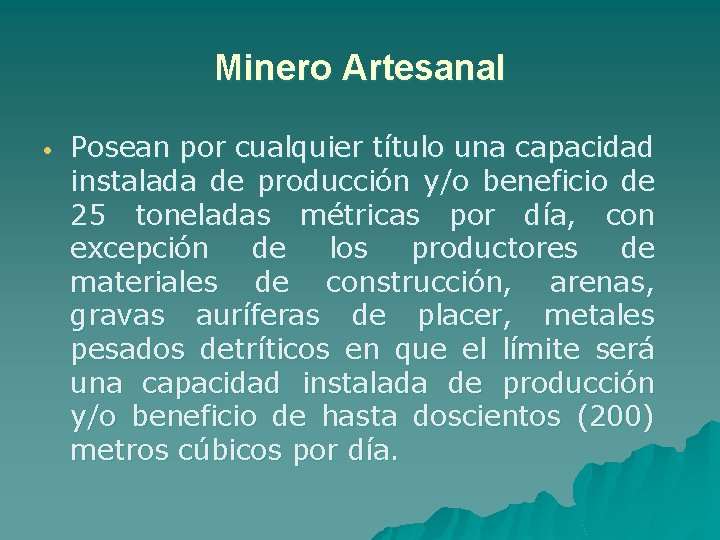 Minero Artesanal Posean por cualquier título una capacidad instalada de producción y/o beneficio de