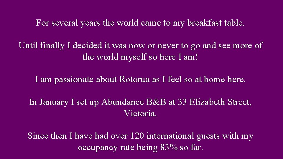 For several years the world came to my breakfast table. Until finally I decided