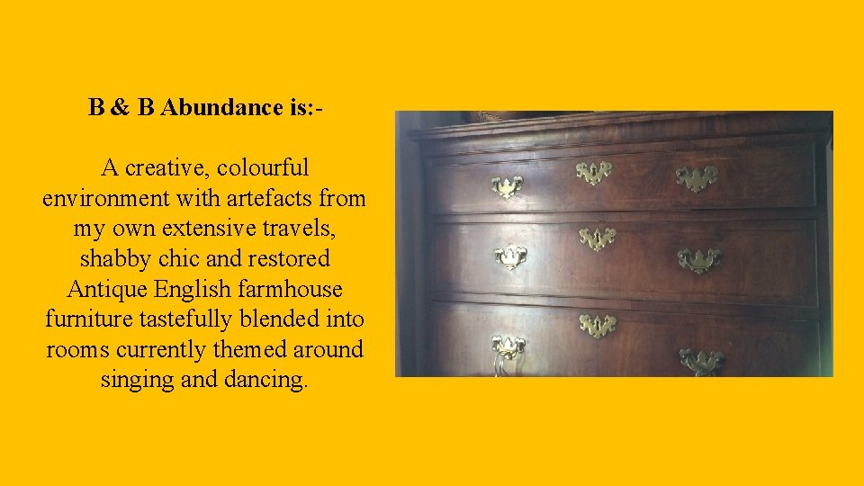 B & B Abundance is: A creative, colourful environment with artefacts from my own