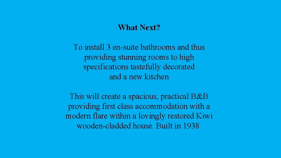 What Next? To install 3 en-suite bathrooms and thus providing stunning rooms to high