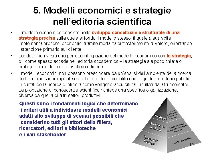 5. Modelli economici e strategie nell’editoria scientifica • • • il modello economico consiste