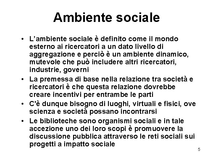 Ambiente sociale • L’ambiente sociale è definito come il mondo esterno ai ricercatori a