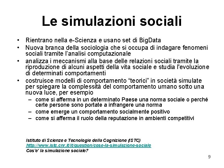 Le simulazioni sociali • Rientrano nella e-Scienza e usano set di Big. Data •