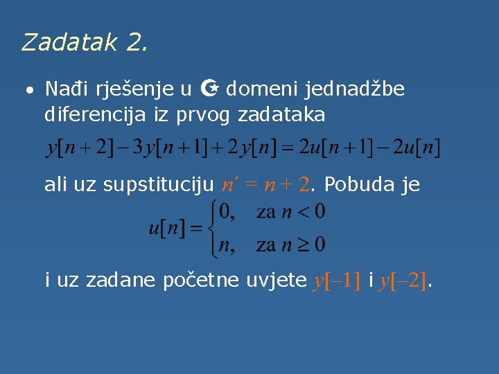 Zadatak 2. · Nađi rješenje u Z domeni jednadžbe diferencija iz prvog zadataka ali