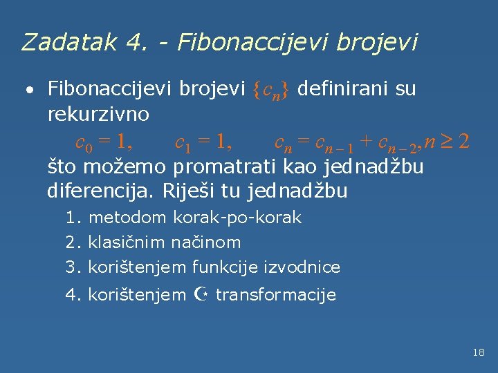 Zadatak 4. - Fibonaccijevi brojevi · Fibonaccijevi brojevi {cn} definirani su rekurzivno c 0