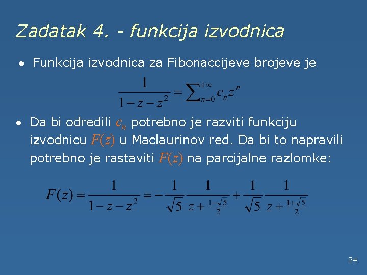 Zadatak 4. - funkcija izvodnica · Funkcija izvodnica za Fibonaccijeve brojeve je · Da