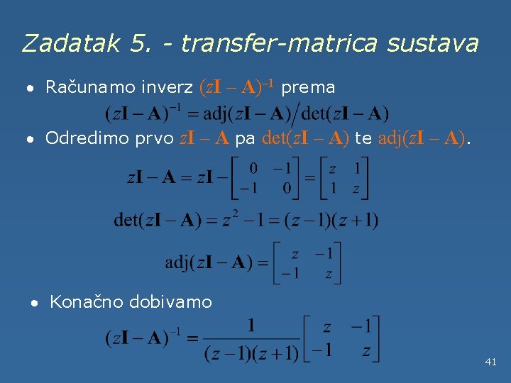 Zadatak 5. - transfer-matrica sustava · Računamo inverz (z. I – A)– 1 prema