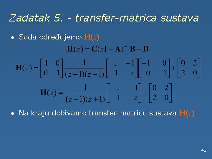 Zadatak 5. - transfer-matrica sustava · Sada određujemo H(z) · Na kraju dobivamo transfer-matricu