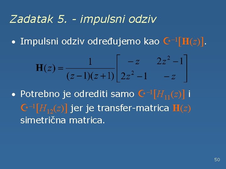 Zadatak 5. - impulsni odziv · Impulsni odziv određujemo kao Z– 1[H(z)]. · Potrebno