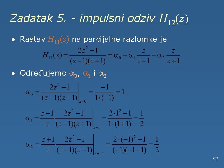 Zadatak 5. - impulsni odziv H 12(z) · Rastav H 11(z) na parcijalne razlomke