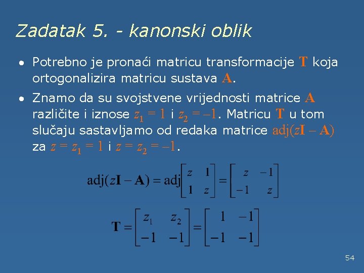 Zadatak 5. - kanonski oblik · Potrebno je pronaći matricu transformacije T koja ortogonalizira