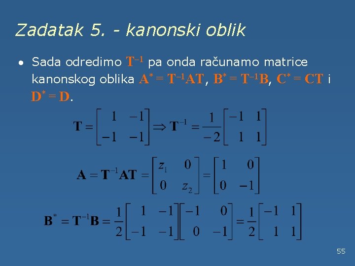 Zadatak 5. - kanonski oblik · Sada odredimo T– 1 pa onda računamo matrice