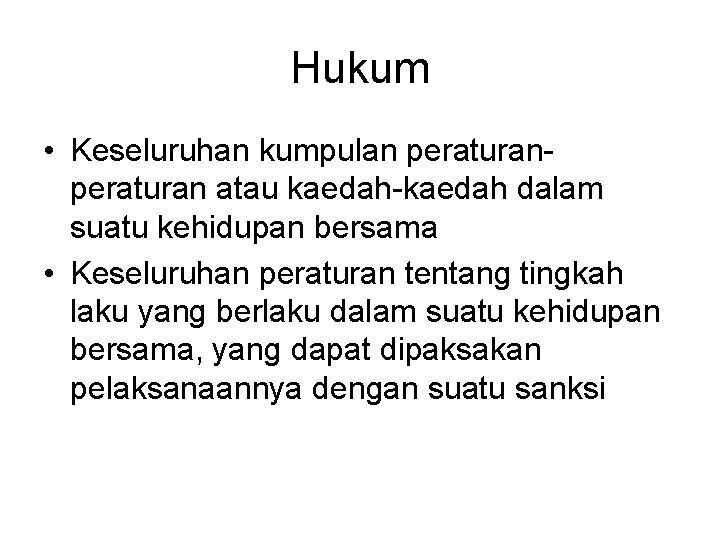 Hukum • Keseluruhan kumpulan peraturan atau kaedah-kaedah dalam suatu kehidupan bersama • Keseluruhan peraturan