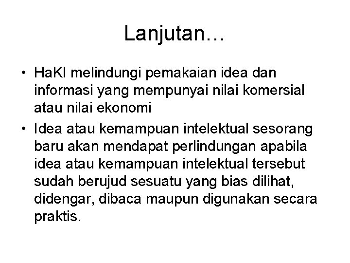 Lanjutan… • Ha. KI melindungi pemakaian idea dan informasi yang mempunyai nilai komersial atau