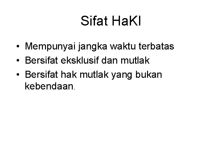 Sifat Ha. KI • Mempunyai jangka waktu terbatas • Bersifat eksklusif dan mutlak •