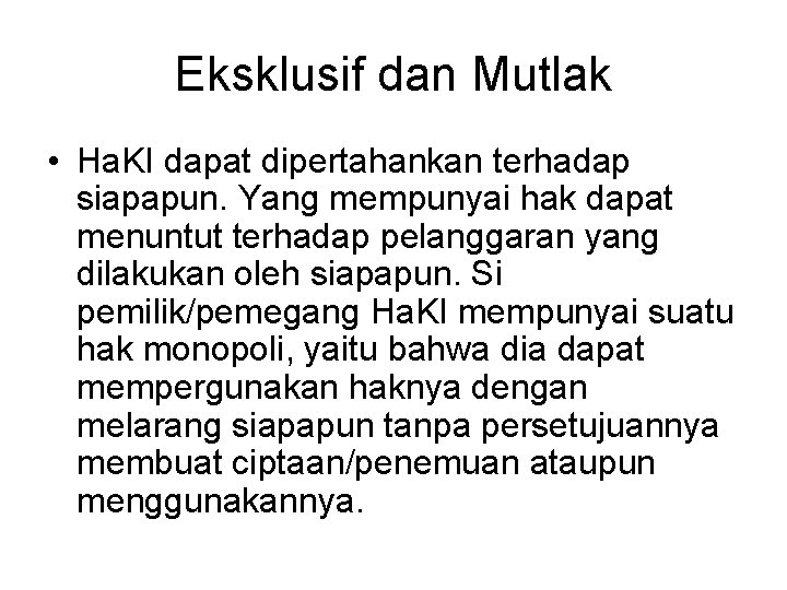 Eksklusif dan Mutlak • Ha. KI dapat dipertahankan terhadap siapapun. Yang mempunyai hak dapat