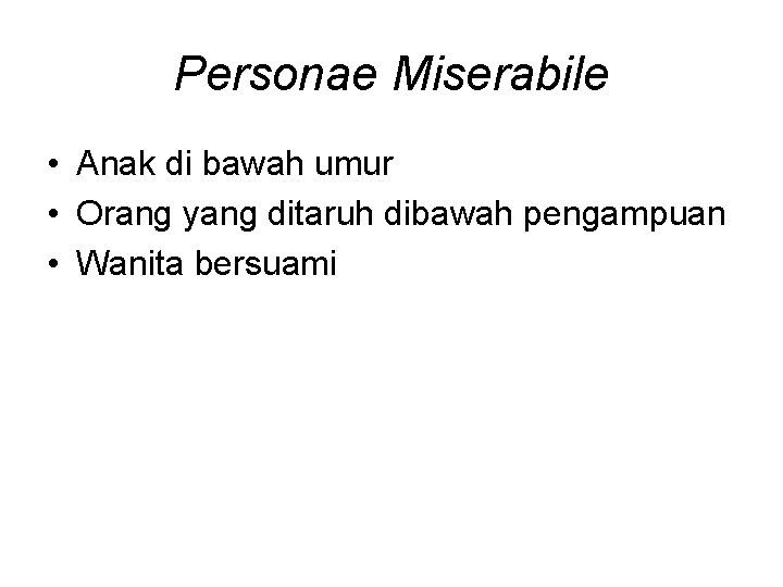 Personae Miserabile • Anak di bawah umur • Orang yang ditaruh dibawah pengampuan •