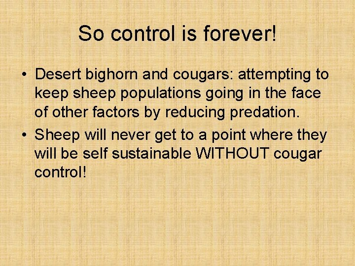 So control is forever! • Desert bighorn and cougars: attempting to keep sheep populations
