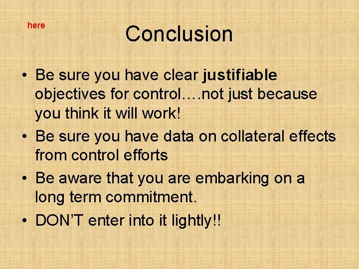 here Conclusion • Be sure you have clear justifiable objectives for control…. not just