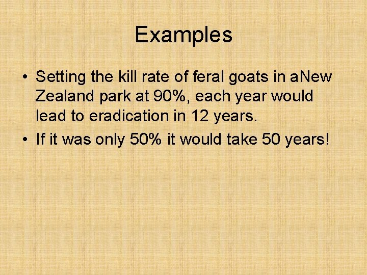 Examples • Setting the kill rate of feral goats in a. New Zealand park