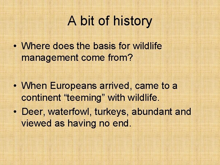 A bit of history • Where does the basis for wildlife management come from?