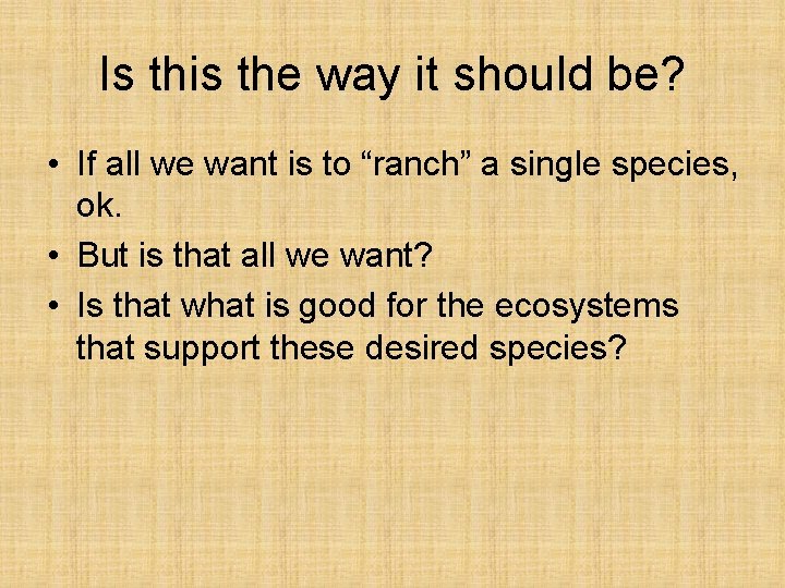 Is this the way it should be? • If all we want is to