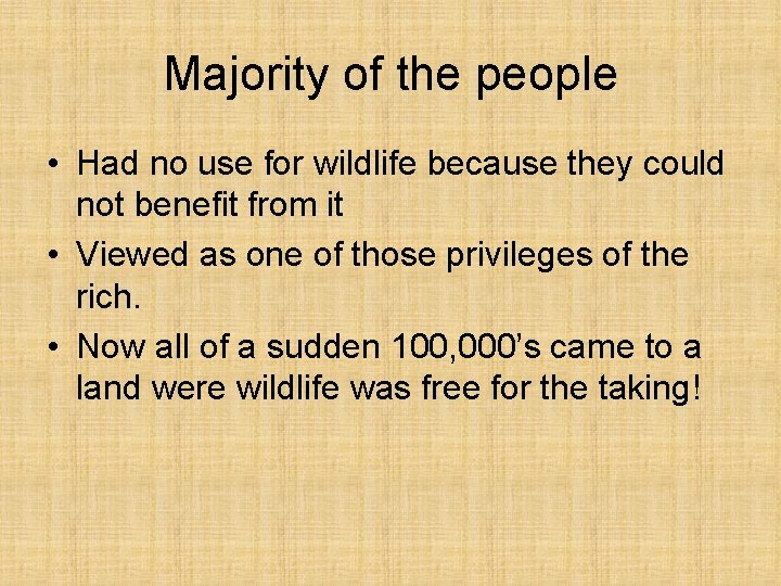 Majority of the people • Had no use for wildlife because they could not