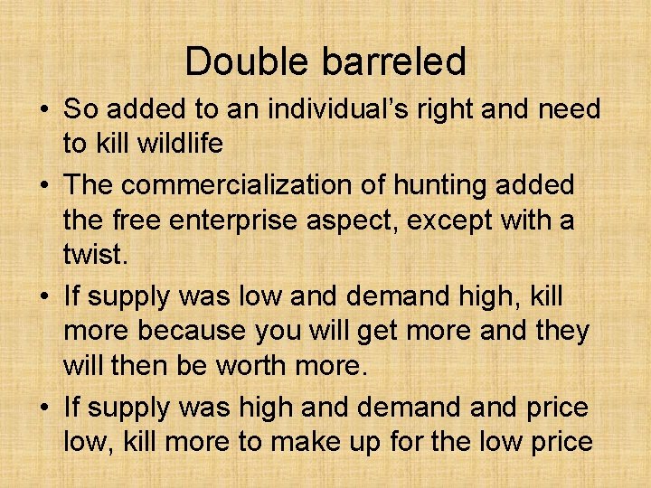 Double barreled • So added to an individual’s right and need to kill wildlife