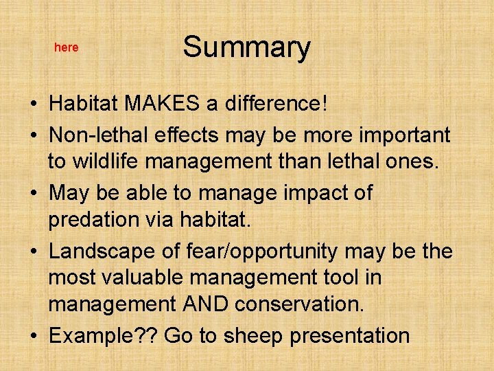 here Summary • Habitat MAKES a difference! • Non-lethal effects may be more important
